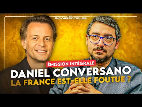DANIEL CONVERSANO : LA FRANCE EST-ELLE FOUTUE ? (VERSION INTÉGRALE)
