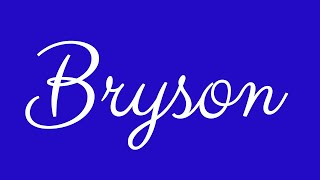 Learn how to Sign the Name Bryson Stylishly in Cursive Writing
