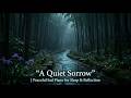 A Quiet Sorrow | Peaceful Sad Piano for Sleep &amp; Reflection