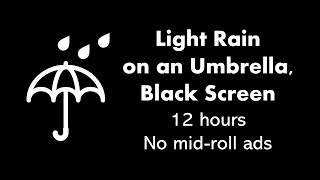 Light Rain on an Umbrella, Black Screen ☔⬛ • 12 hours • No mid-roll ads