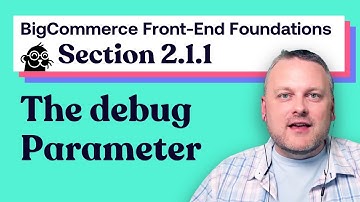 2.1.1: The debug Parameter | BigCommerce Front-end Foundations