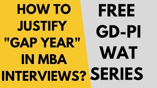 Free GDPIWAT series for MBA: How to justify 'Gap Year' in interviews? The best answer for Gap Year