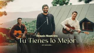 TU TIENES LO MEJOR - Dennis Monteiro | Acústico Español
