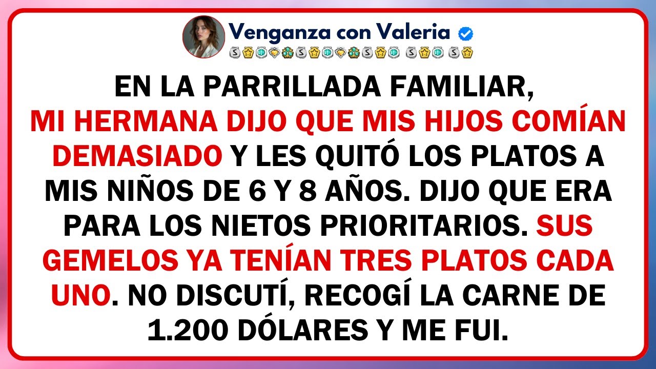 En la parrillada familiar, mi hermana dijo que mis hijos comían demasiado y les quitó los platos...