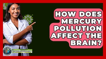 How Does Mercury Pollution Affect The Brain? - Earth Science Answers