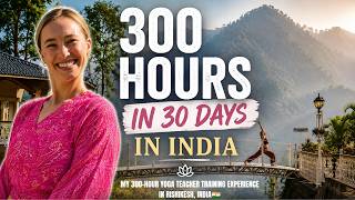300 Hours of Yoga in 30 Days | 300-Hour Yoga Teacher Training in Rishikesh, India