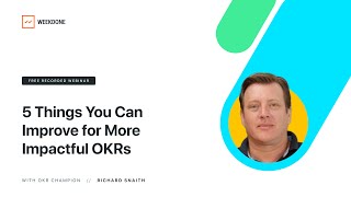 5 Things You Can Improve for More Impactful OKRs – Weekdone Webinar with Q&A