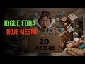 20 coisas que você deve jogar fora hoje mesmo