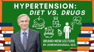 Hypertension: Diet vs Drugs  Brand New Lecture by John McDougall. M.D.