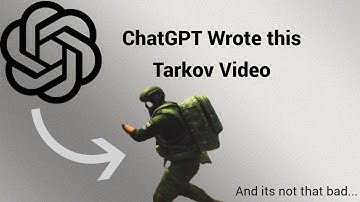 I asked ChatGPT to write this tarkov video...
