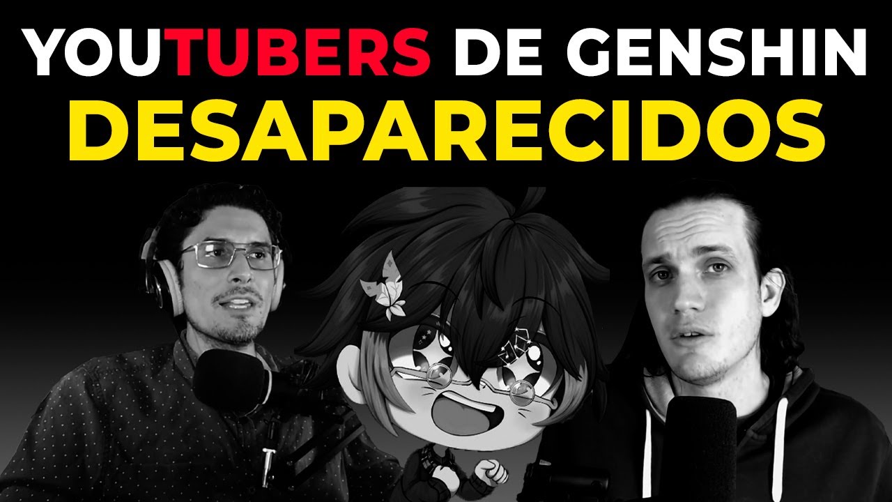 YOUTUBERS DE GENSHIN IMPACT QUE DESAPARECIERON