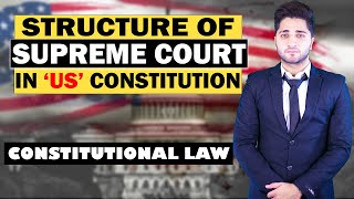 STRUCTURE OF SUPREME COURT OF USA | CONSTITUTIONAL LAW | BY HUZAIFA DOGAR