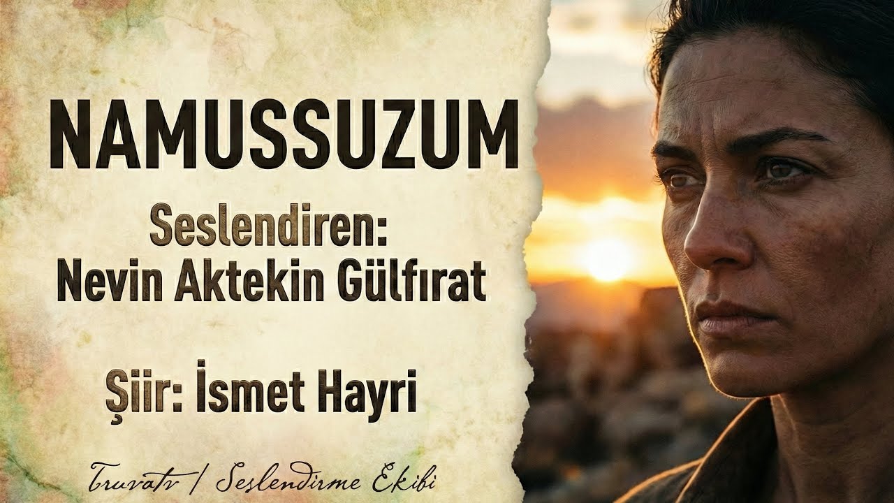 NAMUSSUZUM - Seslendiren: Nevin Aktekin Gülfırat - Şiir: İsmet Hayri - Müzik: Truvatv /Mustafa Kabak
