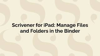 Scrivener for iPad | Manage Files and Folders in the Binder