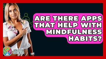 Are There Apps That Help With Mindfulness Habits? - Holistic Balance And Bliss
