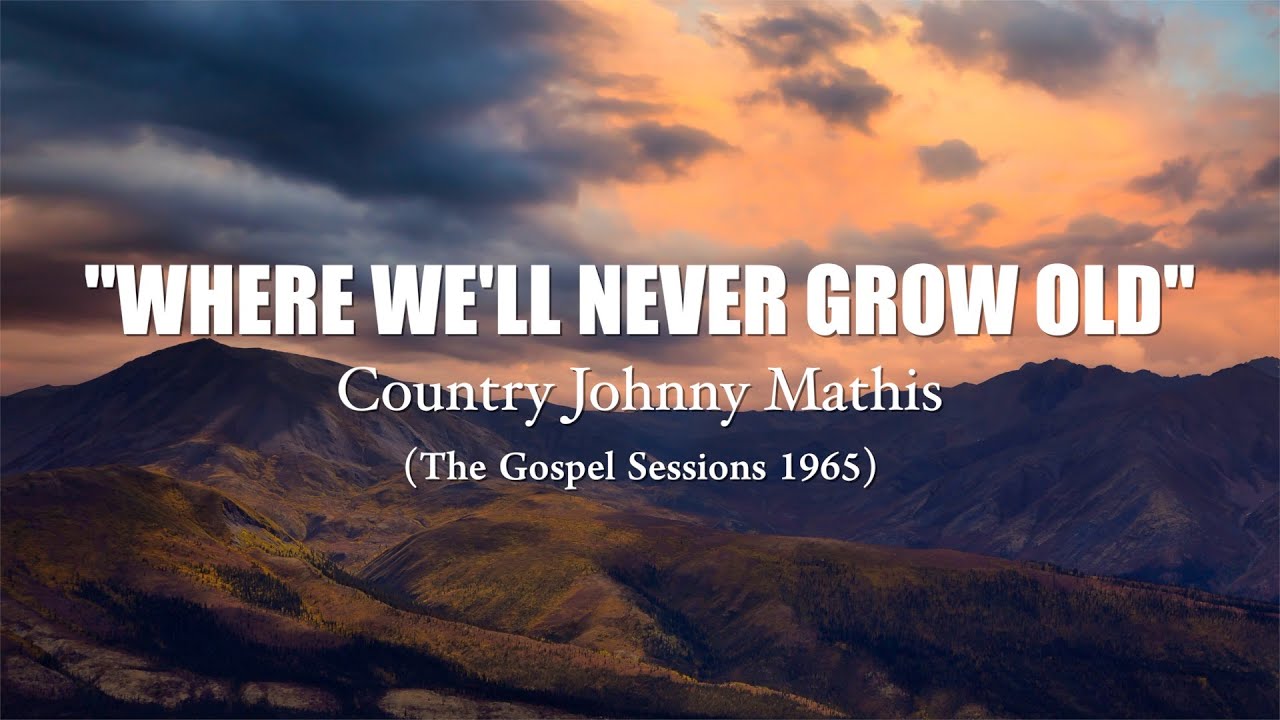 "Where We'll Never Grow Old" (1965) Country Johnny Mathis YouTube