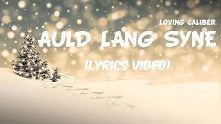 Auld Lang Syne (Acoustic Version) - Loving Caliber | Lyrics / Lyric Video
