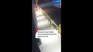 Moment man lights Burwood salon and his pants on fire