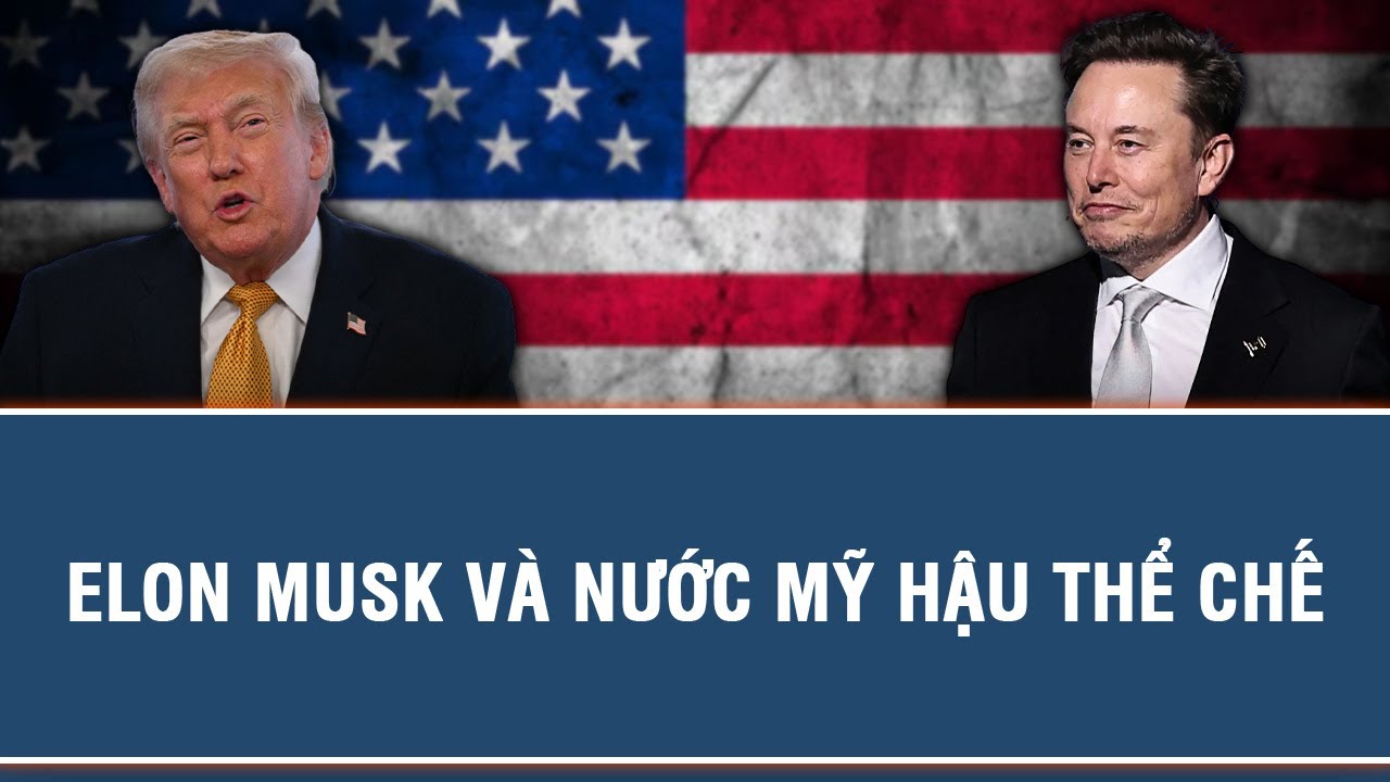 ELON MUSK VÀ NƯỚC MỸ HẬU THỂ CHẾ