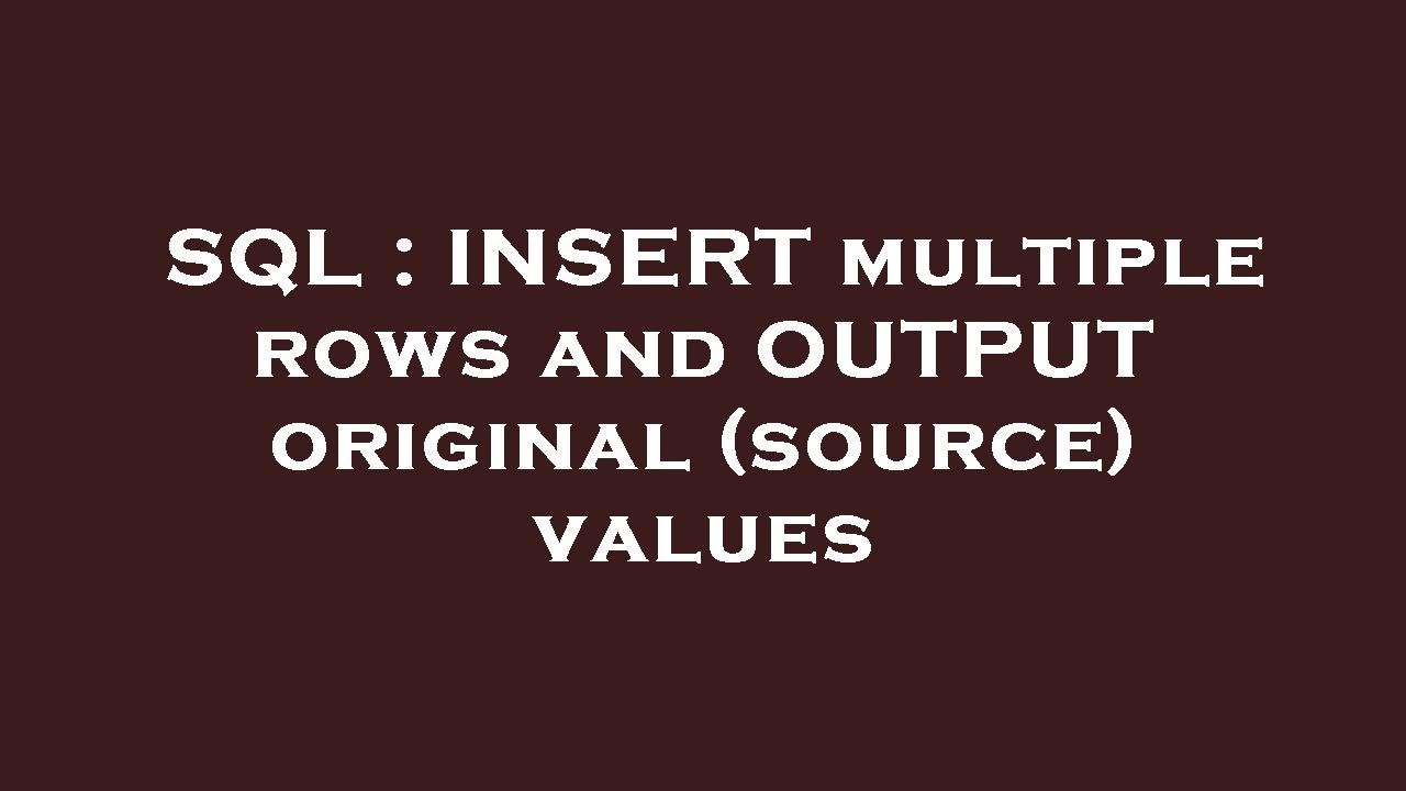 SQL : INSERT multiple rows and OUTPUT original (source) values - YouTube