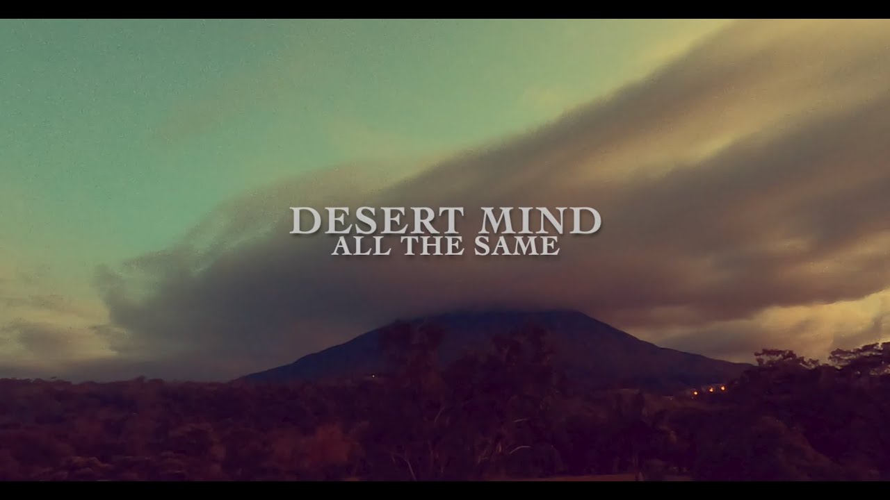 Watch Desert Mind - All the Same on YouTube Watch Desert Mind - All the Same on YouTube