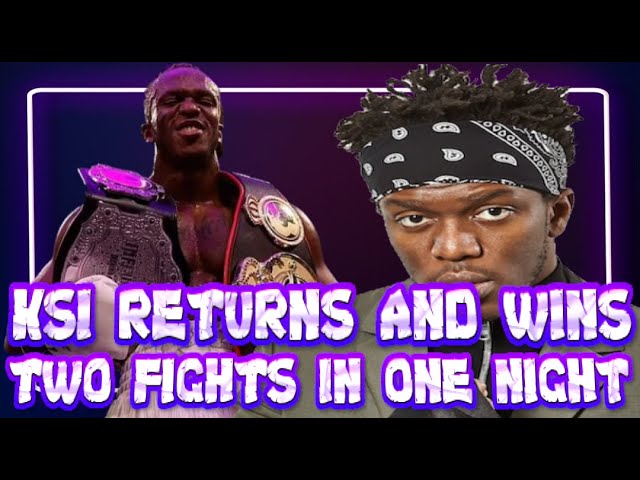 ***KSI RETURNS AND WINS TWO FIGHTS IN ONE NIGHT