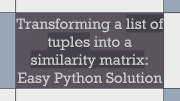 Transforming a list of tuples into a similarity matrix: Easy Python Solution