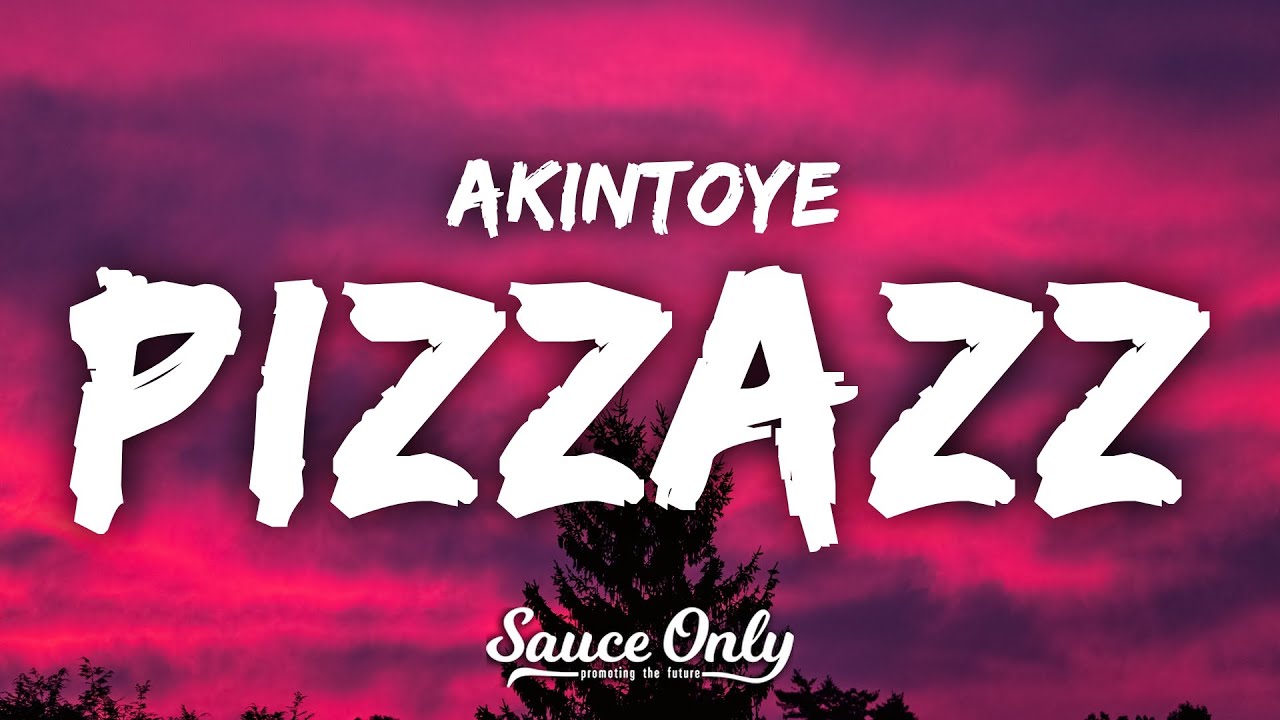 Akintoye - Pizzazz (Lyrics) 