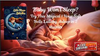 Baby Won't Sleep? Try This 1 Hour Calming Relaxing Soft Bells Lullaby -#babysleep#thebestlullabies