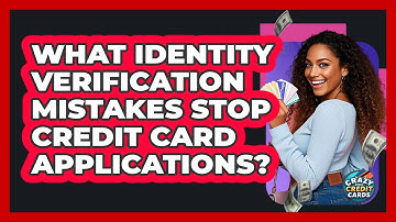 What Identity Verification Mistakes Stop Credit Card Applications? - Crazy About Credit Cards