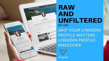 Raw and Unfiltered #9 - Why Your LinkedIn Profile Matters - LinkedIn Profile Makeover
