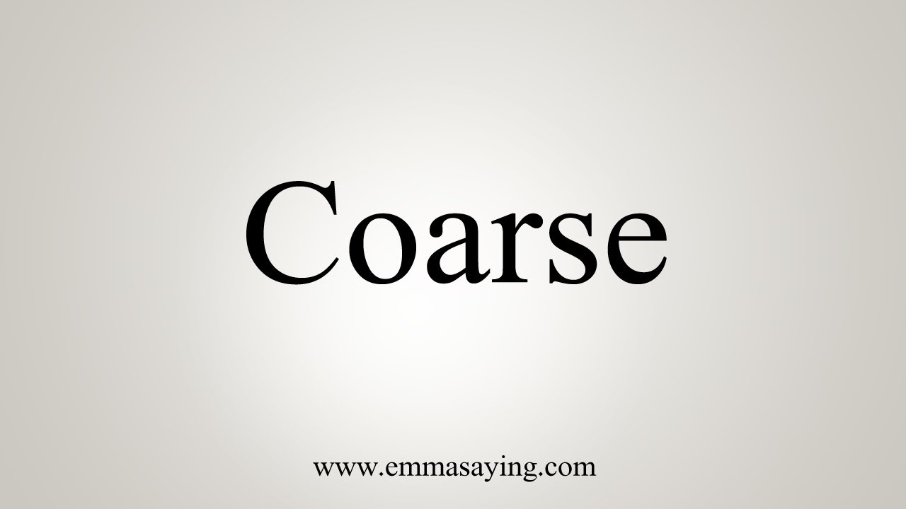 How To Say Coarse - YouTube