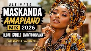 🎶 MASKANDA AMAPIANO MIX 2026 | Dubai, Ikamelo & Umuntu Omnyama | Deep Grooves & Party Vibes