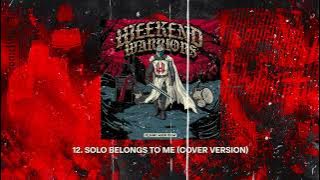 12. WEEKEND WARRIORS - SOLO BELONGS TO ME