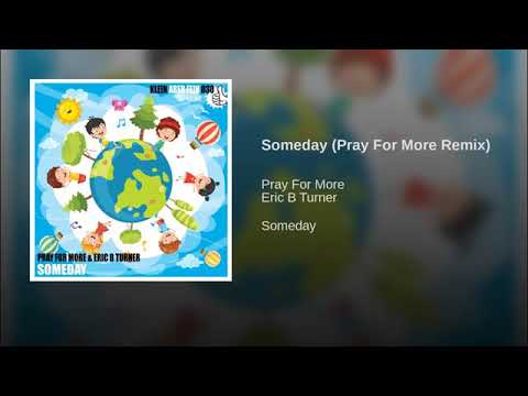 Pray For More — SOMEDAY (Eric B Turner / Pray for More Remix)