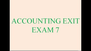 Accounting exit exam 7