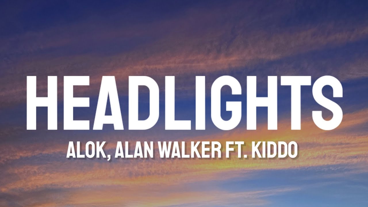 Alok, Alan Walker Headlights (Lyrics) ft. KIDDO YouTube
