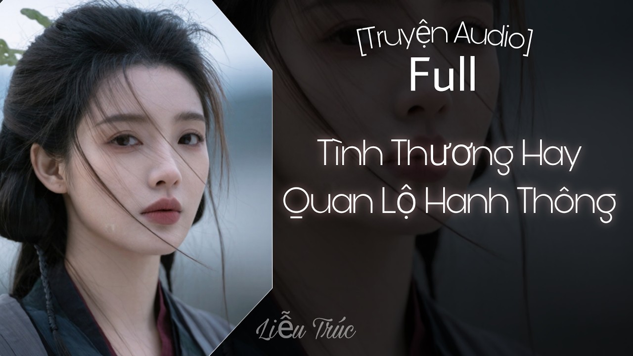 [Truyện Audio] Thân Tình Hay Quan Lộ Hanh Thông - Full