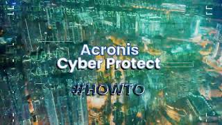 Acronis Cyber Protect Home Office Install and Configuration