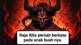 Raja Iblis pernah berkata pada anak buahnya. @MOTIVASIKEHIDUPAN.
