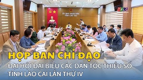 Triển khai công tác chuẩn bị Đại hội đại biểu các dân tộc thiểu số tỉnh Lào Cai lần thứ IV | THLC