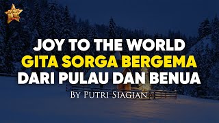 Joy To The World, Gita Sorga Bergema, Dari Pulau dan Benua (Lirik Lagu Natal) by Putri Siagian