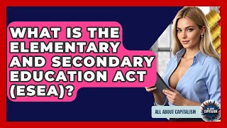 What Is The Elementary And Secondary Education Act (ESEA)? - All About Capitalism