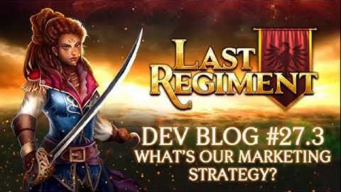 Last Regiment - Dev Blog #27.3: What