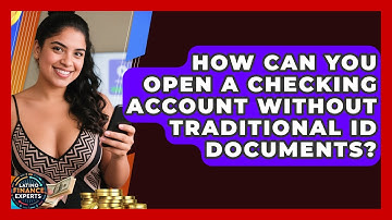 How Can You Open A Checking Account Without Traditional ID Documents? - Latino Finance Experts