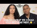 I HAD TO ASK GOD IF WE COULD STILL BE TOGETHER?!