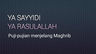 Ya Sayyidi Ya Rasulallah, Puji-pujian menjelang Maghrib.