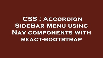 CSS : Accordion SideBar Menu using Nav components with react-bootstrap