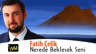 Fatih Çelik - Nerede Beklesek Seni Yeni 2016