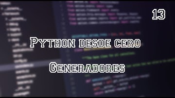 Python desde cero - Generadores - Video 13